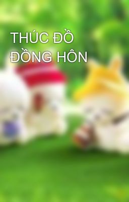 THÚC ĐỒ ĐỒNG HÔN