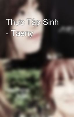 Thực Tập Sinh - Taeny