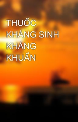 THUỐC KHÁNG SINH KHÁNG KHUẨN