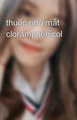 thuốc nhỏ mắt cloramphenicol