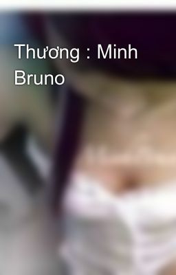 Thương : Minh Bruno