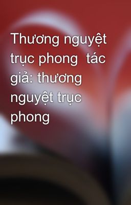 Thương nguyệt trục phong  tác giả: thương nguyệt trục phong