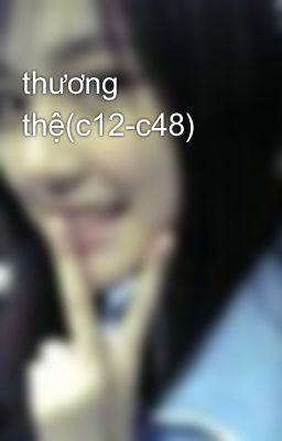 thương thệ(c12-c48)