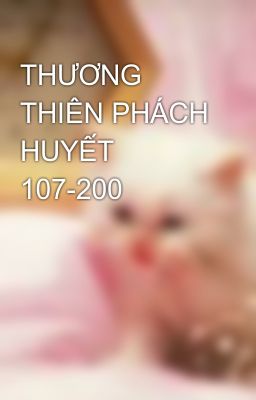 THƯƠNG THIÊN PHÁCH HUYẾT 107-200