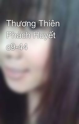 Thương Thiên Phách Huyết c9-44