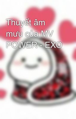 Thuyết âm mưu của MV POWER - EXO