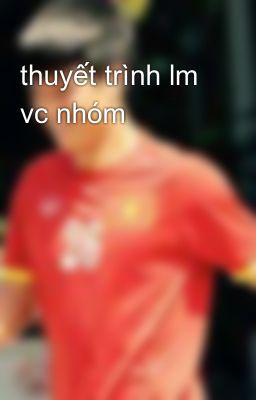 thuyết trình lm vc nhóm