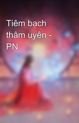 Tiêm bạch thâm uyên - PN