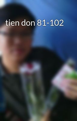 tien don 81-102