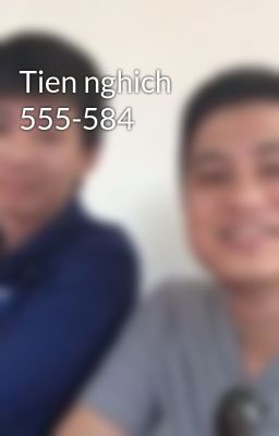 Tien nghich 555-584