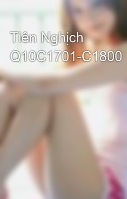 Tiên Nghịch Q10C1701-C1800