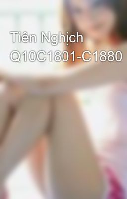 Tiên Nghịch Q10C1801-C1880