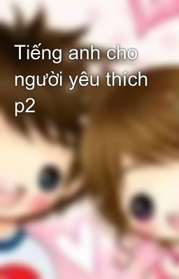 Tiếng anh cho người yêu thích p2