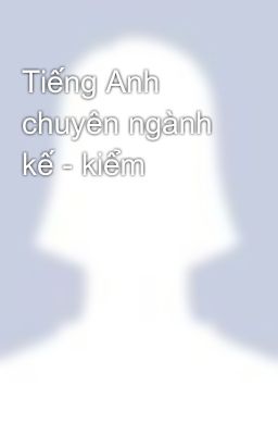 Tiếng Anh chuyên ngành kế - kiểm