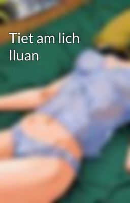 Tiet am lich lluan