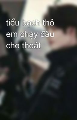 tiểu bạch thỏ em chạy đâu cho thoát