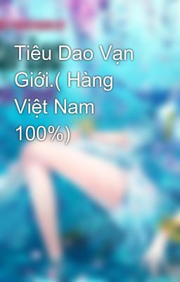 Tiêu Dao Vạn Giới.( Hàng Việt Nam 100%)