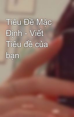 Tiêu Đề Mặc Định - Viết Tiêu đề của bạn