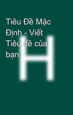 Tiêu Đề Mặc Định - Viết Tiêu đề của bạn