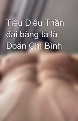 Tiêu Diêu Thần đại bàng ta là Doãn Chí Bình