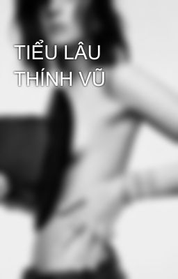 TIỂU LÂU THÍNH VŨ