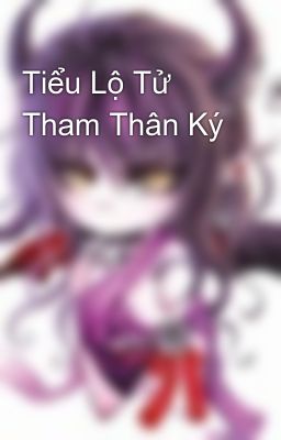 Tiểu Lộ Tử Tham Thân Ký