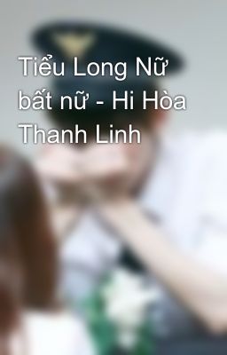 Tiểu Long Nữ bất nữ - Hi Hòa Thanh Linh