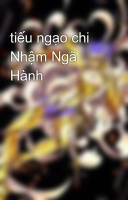 tiếu ngạo chi Nhậm Ngã Hành