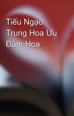 Tiếu Ngạo Trung Hoa Ưu Đàm Hoa