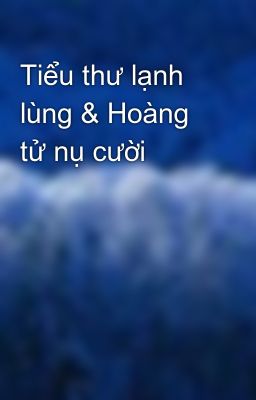 Tiểu thư lạnh lùng & Hoàng tử nụ cười