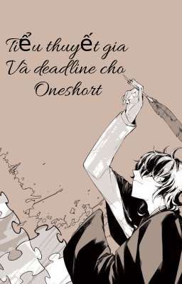 tiểu thuyết gia và deadline cho oneshort 
