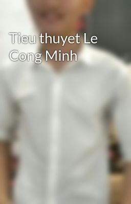 Tieu thuyet Le Cong Minh