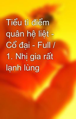 Tiểu tì điểm quân hệ liệt - Cổ đại - Full / 1. Nhị gia rất lạnh lùng