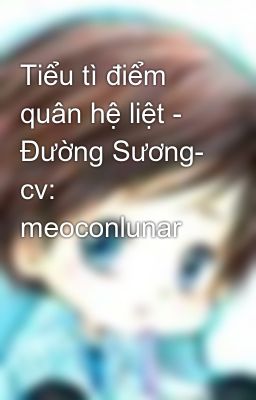 Tiểu tì điểm quân hệ liệt - Đường Sương- cv: meoconlunar