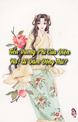 Tiểu Vương Phi Của Điện Hạ! Ai Dám Động Thủ? 