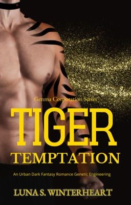 Tiger Temptation ~ An Urban Dark Fantasy Romance Genetic Engineering