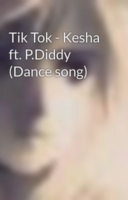 Tik Tok - Kesha ft. P.Diddy (Dance song)