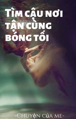 Tìm cậu nơi tận cùng bóng tối...