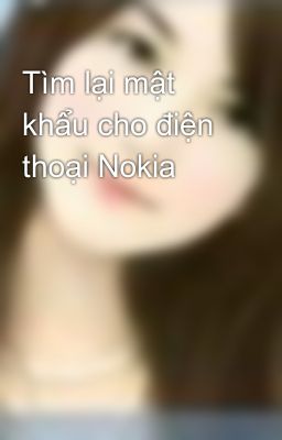 Tìm lại mật khẩu cho điện thoại Nokia