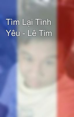 Tìm Lại Tình Yêu - Lê Tim