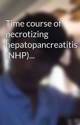 Time course of necrotizing hepatopancreatitis (NHP)...