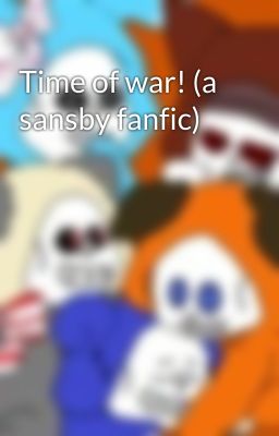 Time of war! (a sansby fanfic)