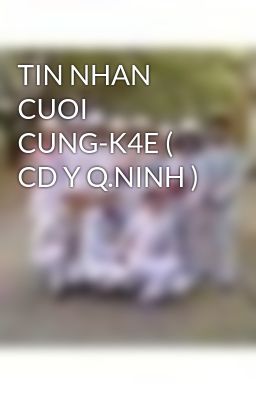 TIN NHAN CUOI CUNG-K4E ( CD Y Q.NINH )