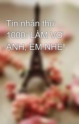 Tin nhắn thứ 1000: LÀM VỢ ANH, EM NHÉ!