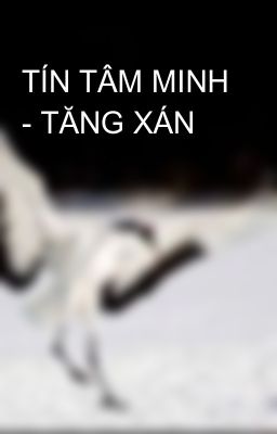 TÍN TÂM MINH - TĂNG XÁN