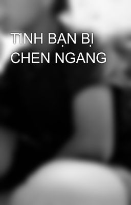 TÌNH BẠN BỊ CHEN NGANG