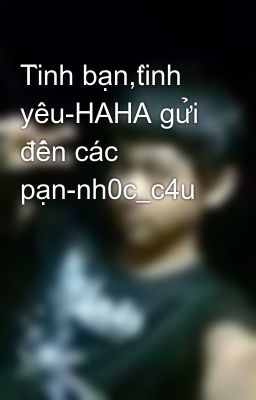 Tình bạn,tình yêu-HAHA gửi đến các pạn-nh0c_c4u