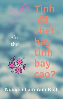 TÌNH ĐÃ CHẾT HAY TÌNH BAY CAO? | Love Is Dead or Love Fly High?