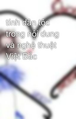 tính dân tộc trong nội dung và nghệ thuật Việt Bắc