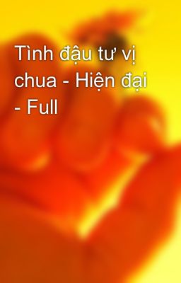 Tình đậu tư vị chua - Hiện đại - Full